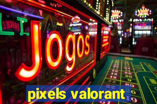 pixels valorant